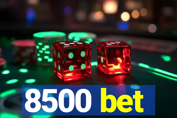 8500 bet